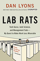 Lab rats : Tech gurus, junk science, and management fads - my quest to make work less miserable
