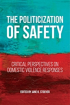 The politicization of safety : critical perspectives on domestic violence responses