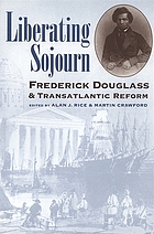 Liberating sojourn : Frederick Douglass & transatlantic reform