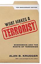 What Makes a Terrorist : Economics and the Roots of Terrorism - 10th Anniversary Edition