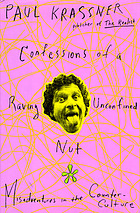 Confessions of a raving, unconfined nut : misadventures in the counter-culture
