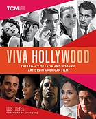 Viva Hollywood : the legacy of Latin and Hispanic artists in American film