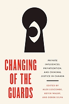 Changing of the guards : private influences, privatization, and criminal justice in Canada