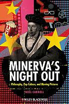 Minerva's night out : philosophy, pop culture, and moving pictures