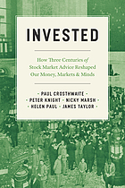 Invested : how three centuries of stock market advice reshaped our money, markets, and minds