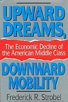 Upward dreams, downward mobility : the economic decline of the American middle class