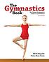 The gymnastics book : a young performer's guide... by Elfi Schlegel