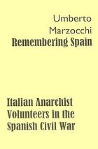 Remembering Spain : Italian anarchist volunteers in the Spanish Civil War