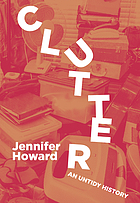 Clutter : an untidy history
