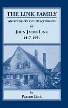 The Link family; antecedents and descendants of John Jacob Link, 1417-1951.