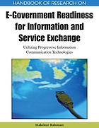 Handbook of research on e-government readiness for information and service exchange : utilizing progressive information communication technologies