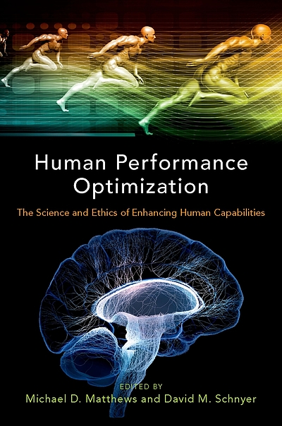 Human performance optimization : the science and ethics of enhancing ...