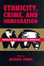Ethnicity, crime, and immigration : comparative and cross-national perspectives