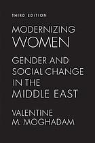Modernizing women : gender and social change in the Middle East