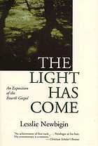The light has come : an exposition of the Fourth Gospel