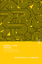 Rebels and exiles : a biblical theology of sin and restoration