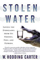 Stolen water : saving the Everglades from its friends, foes, and Florida