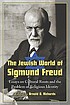 The Jewish world of Sigmund Freud : essays on... by  Arnold D Richards 