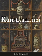 KUNSTKAMMER : early modern art and curiosity cabinets in the holy roman empire.