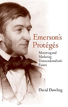 Emerson's protégés : mentoring and marketing transcendentalism's future