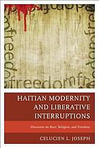 Haitian modernity and liberative interruptions : discourse on race, religion, and freedom