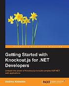 Getting started with Knockout.js for .NET developers : unleash the power of Knockout.js to build complex ASP.NET web applications