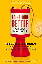 Doing good better : effective altruism and a radical new way to make a difference