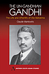 The unGandhian Gandhi : the life and afterlife... by  Claude Markovits 