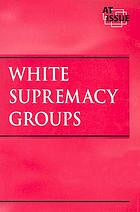 White supremacy groups : opposing viewpoints series