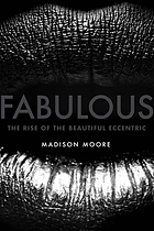 Fabulous : the rise of the beautiful eccentric