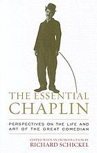 The essential Chaplin : perspectives on the life and art of the great comedian