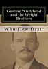 Gustave Whitehad and the Wright Brothers : who... by  John Brown 
