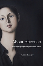 About abortion : terminating pregnancy in twenty-first-century America