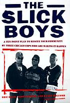 The Slick Boys : a ten-point plan to rescue your community by three Chicago cops who are making it happen