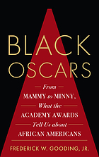 Black Oscars : from mammy to minny, what the Academy Awards tell us about African Americans
