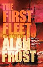 The First Fleet : the real story