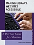 Making library websites accessible : a practical... by  Laura Francabandera 
