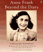 Anne Frank, beyond the diary : a photographic remembrance