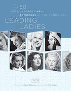 Leading ladies : the 50 most unforgettable actresses of the studio era