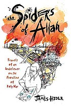 The spiders of Allah : travels of an unbeliever on the frontline of holy war
