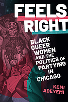Feels Right : Black Queer Women and the Politics of Partying in Chicago