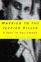 Married to the Icepick killer : a poet in Hollywood