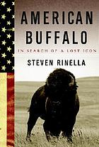 American buffalo : in search of a lost icon