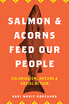 Salmon and acorns feed our people : colonialism, nature, and social action