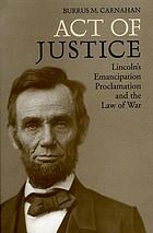 Act of justice : Lincoln's emancipation proclamation and the Law of war