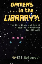 Gamers-- in the library?! : the why, what, and how of videogame tournaments for all ages