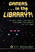 Gamers-- in the library?! : the why, what, and... by  Eli Neiburger 