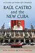 Raúl Castro and the new Cuba : a close-up view... by  Harlan Abrahams 