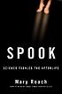 Spook : science tackles the afterlife by  Mary Roach 