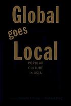 Global goes local : popular culture in Asia